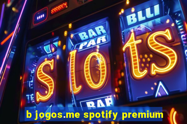 b jogos.me spotify premium